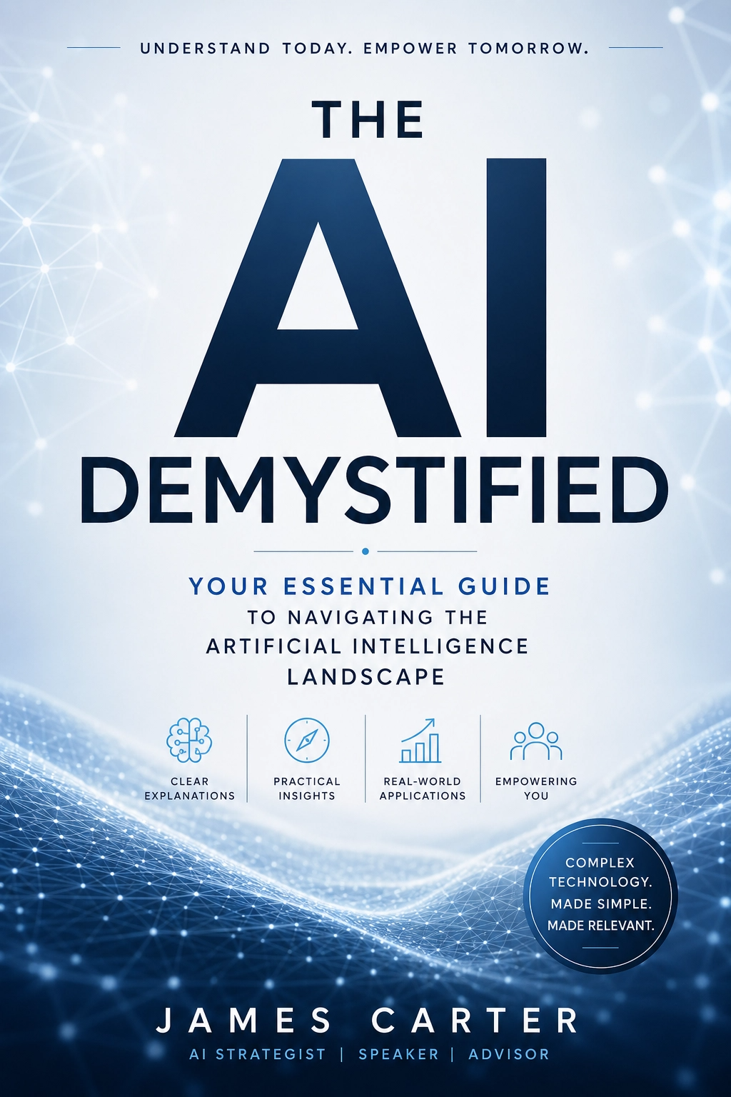 AI Demystified The Complete Guide to Understanding Artificial Intelligence