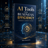 AI Tools for Business Efficiency – Streamline Workflows & Boost Productivity with Automation