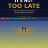 It’s Not Too Late – A Guide to Reinvention, Hope & Starting Over at Any Age