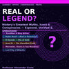 Real or Legend – Uncovering the Truth Behind History, Myths & Unexplained Stories