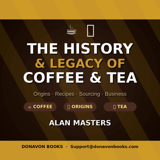 History of Coffee & Tea The Complete Guide to Their Origins, Culture, and Global Influence