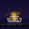 Unshakable Self-Belief: How to Trust Yourself When No One Else Does