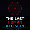 The Last Human Decision – When AI Becomes Smarter Than Us: Safety, Control & the Future of Intelligence