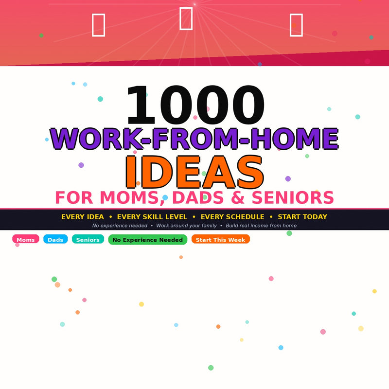 1000 Proven Work-From-Home Ideas for Moms, Dads, & Seniors